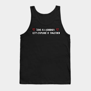 Love is a journey, let's explore it together Tank Top